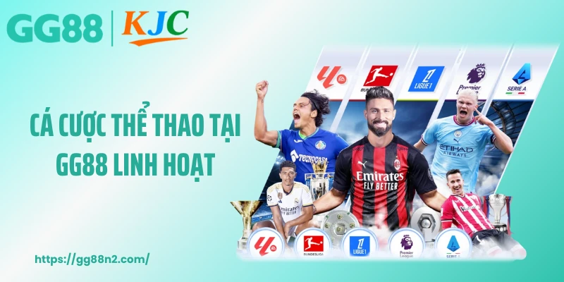 Cá cược thể thao tại GG88 linh hoạt